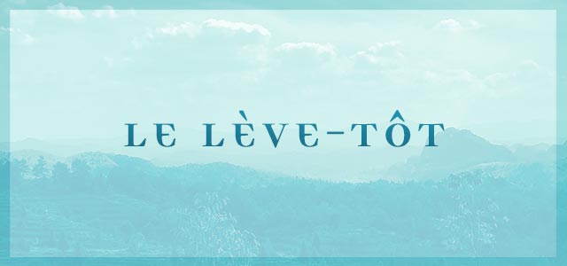 Le lève-tôt