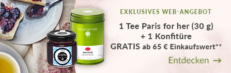 Exklusives Web-Angebot 1 Tee paris for her und 1 Konfiture gratis ab 65 euros Einkaufswert